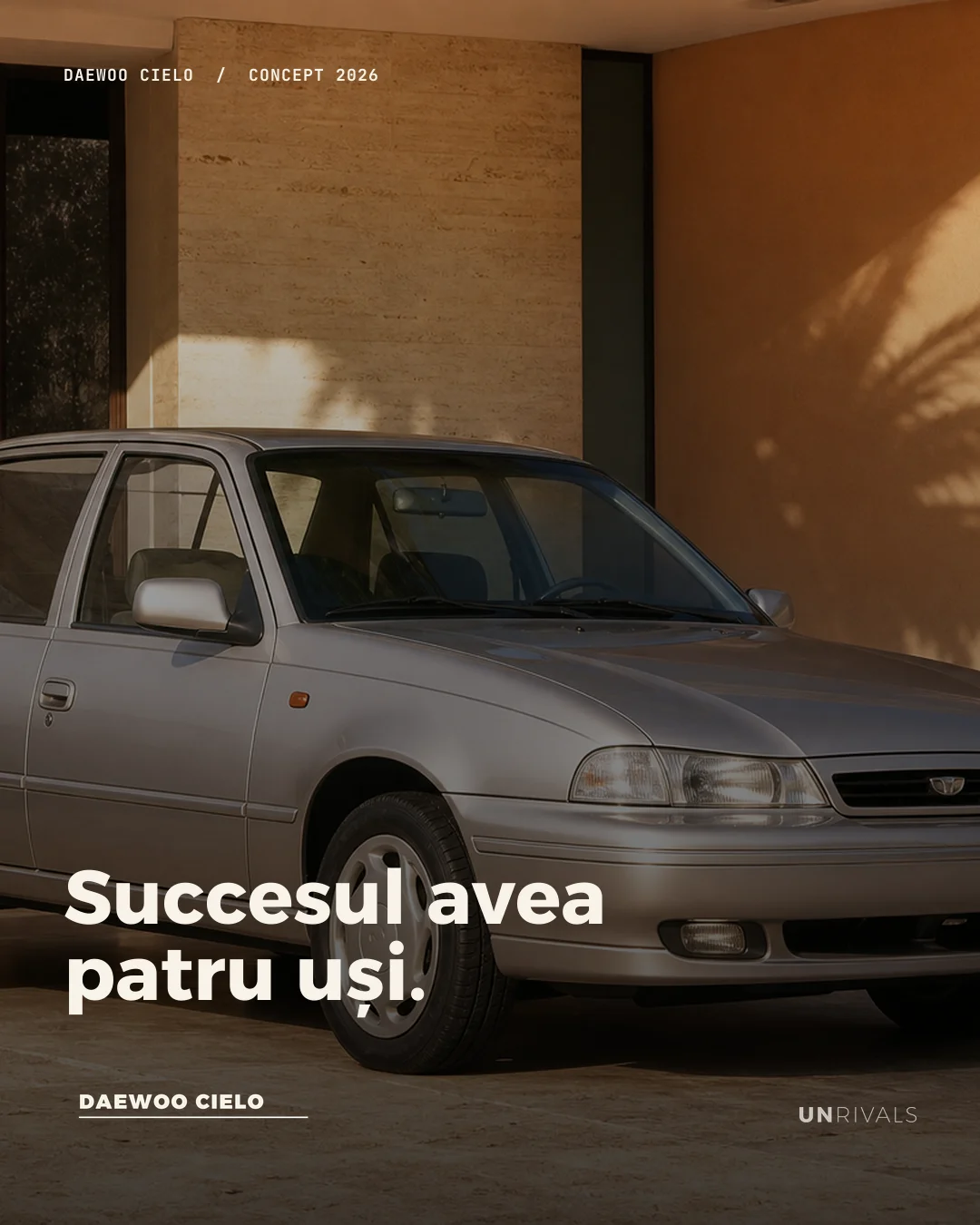 Reclamă-concept 2026 din seria ARHIVA UNRIVALS, refăcută după reclama Daewoo Cielo din anii 1990: un Cielo argintiu restaurat, parcat într-un decor modernist în lumină caldă, cu titlul „Succesul avea patru uși.”