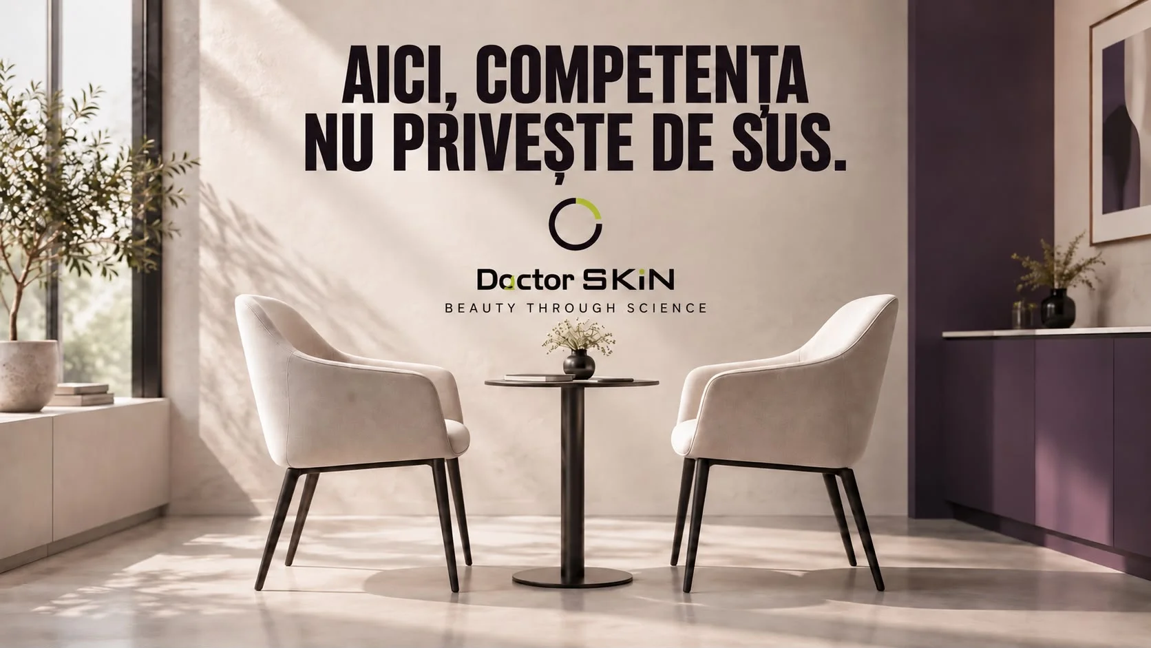 Planșă concept Doctor SKiN: două fotolii crem față în față, la o măsuță rotundă cu un vas de flori, într-o recepție luminată natural, cu perete mov în dreapta, sub titlul „Aici, competența nu privește de sus.” și lockupul Doctor SKiN cu „Beauty through Science”.