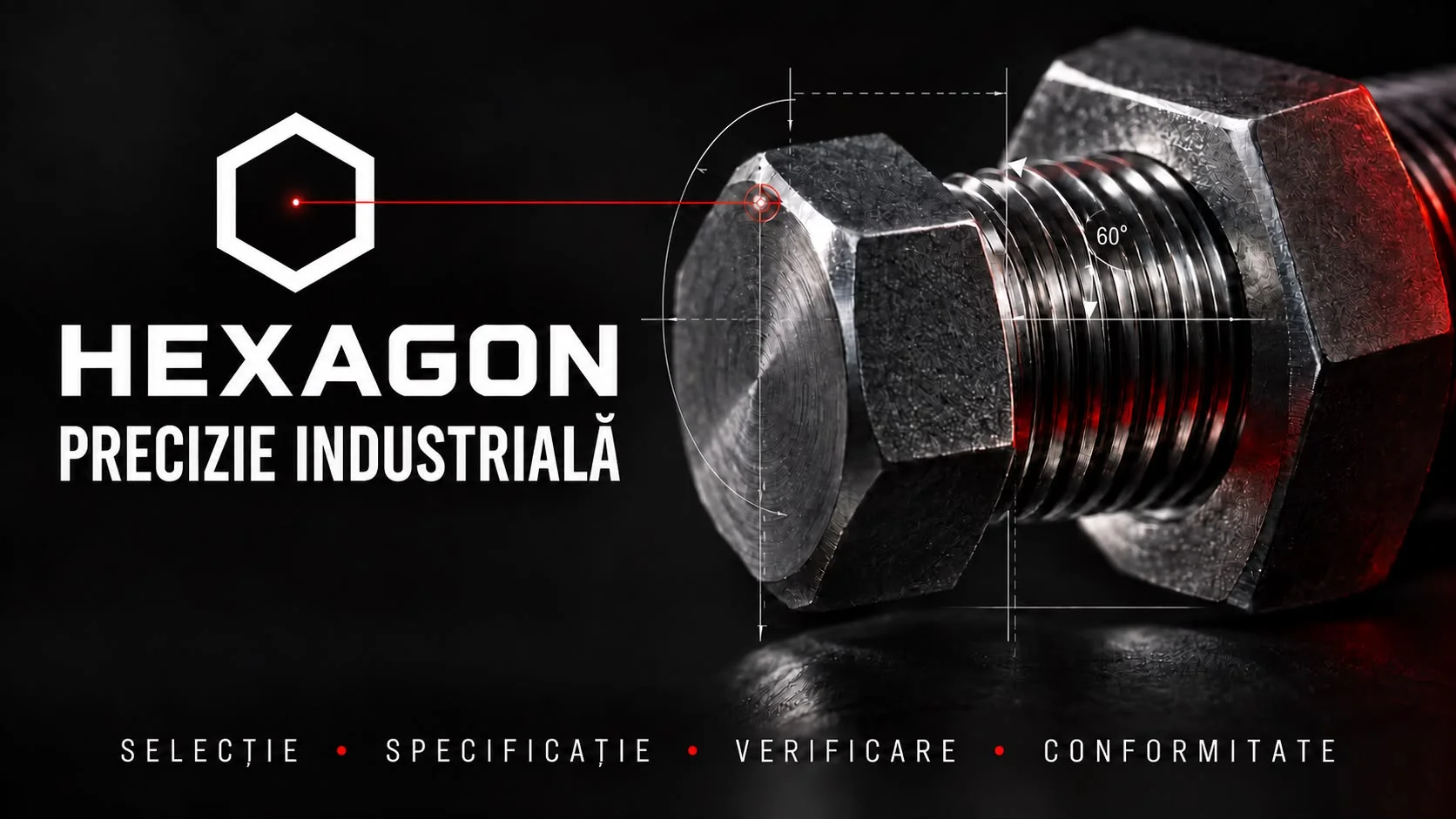 Planșă de închidere Hexagon, după: pe fond negru, un ansamblu șurub-piuliță fotografiat macro, cu unghiul filetului de 60° adnotat, lângă sigla HEXAGON, tagline-ul PRECIZIE INDUSTRIALĂ și rândul SELECȚIE · SPECIFICAȚIE · VERIFICARE · CONFORMITATE, ultimul cadru al deck-ului.