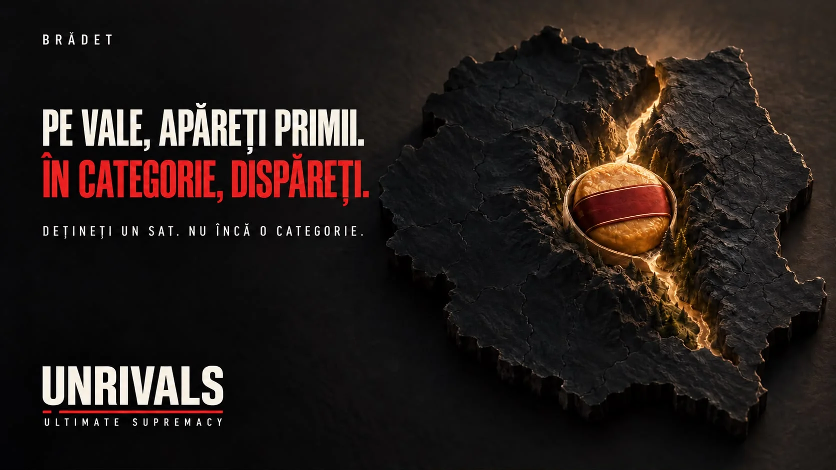 Planșă concept Brădet: harta României în relief, întunecată, cu o singură vale luminată auriu în care stă un cașcaval afumat rotund încins cu banda roșu-aurie „VÂLSĂNESC”, lângă titlul „Pe vale, apăreți primii. În categorie, dispăreți.” și rândul „Dețineți un sat. Nu încă o categorie.”